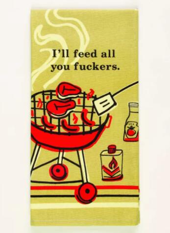 Feed You Fuckers Dish Towel